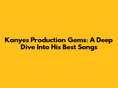 Kanye's Production Gems: A Deep Dive Into His Best Songs