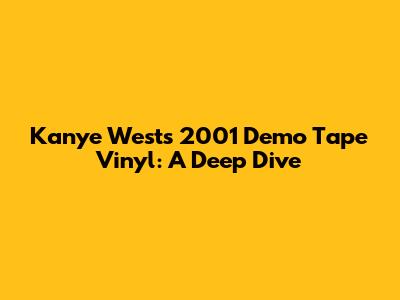 Kanye West's 2001 Demo Tape Vinyl: A Deep Dive