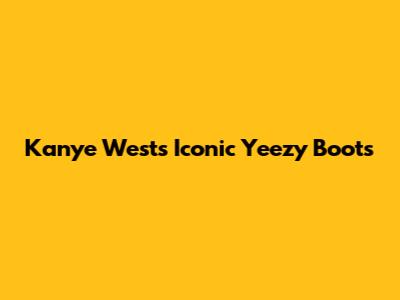 Kanye West's Iconic Yeezy Boots