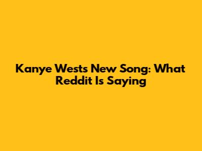 Kanye West's New Song: What Reddit Is Saying