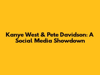 Kanye West & Pete Davidson: A Social Media Showdown