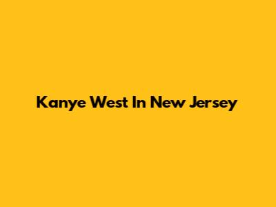 Kanye West In New Jersey