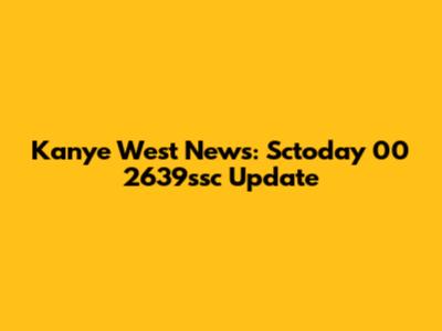 Kanye West News: Sctoday 00 2639ssc Update