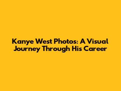 Kanye West Photos: A Visual Journey Through His Career