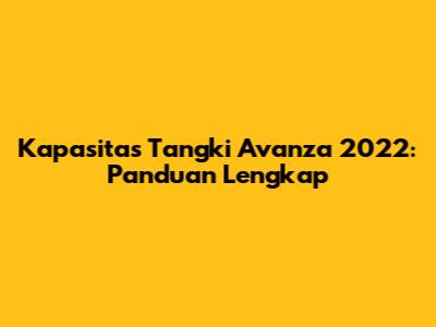 Kapasitas Tangki Avanza 2022: Panduan Lengkap