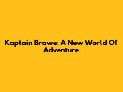 Kaptain Brawe: A New World Of Adventure