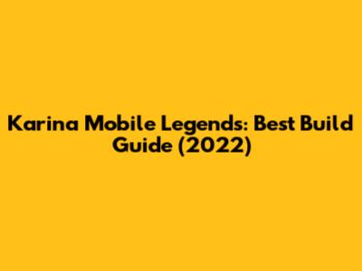 Karina Mobile Legends: Best Build Guide (2022)