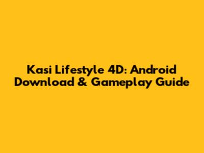 Kasi Lifestyle 4D: Android Download & Gameplay Guide