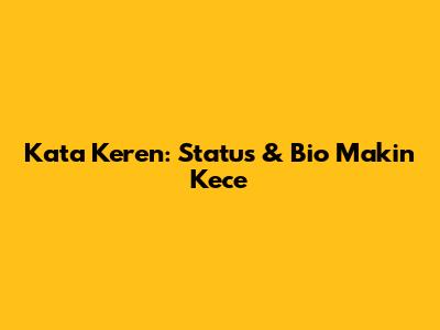 Kata Keren: Status & Bio Makin Kece