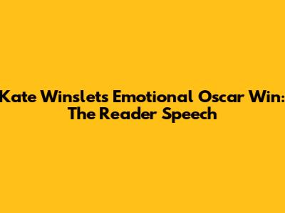 Kate Winslet's Emotional Oscar Win: The Reader Speech
