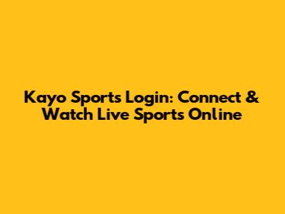 Kayo Sports Login: Connect & Watch Live Sports Online