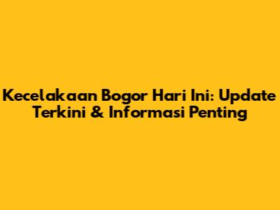Kecelakaan Bogor Hari Ini: Update Terkini & Informasi Penting
