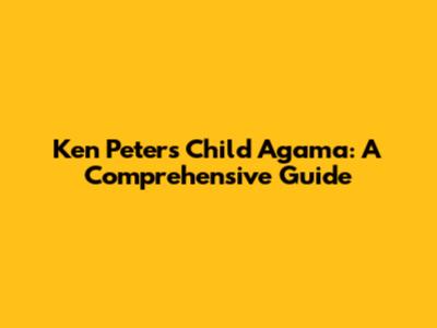 Ken Peters' Child Agama: A Comprehensive Guide