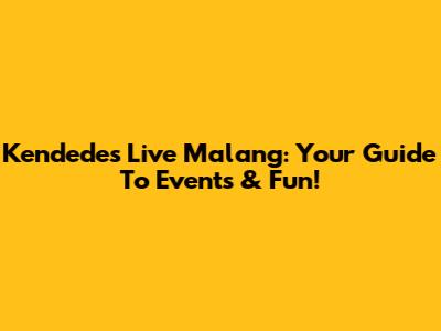 Kendedes Live Malang: Your Guide To Events & Fun!