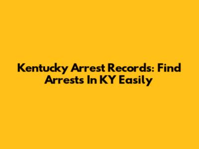 Kentucky Arrest Records: Find Arrests In KY Easily