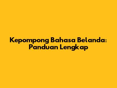 Kepompong Bahasa Belanda: Panduan Lengkap
