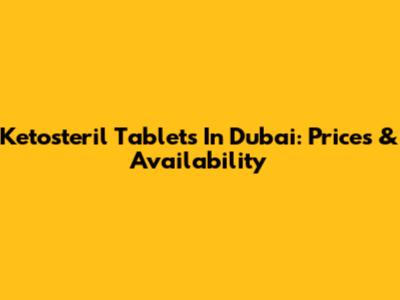 Ketosteril Tablets In Dubai: Prices & Availability