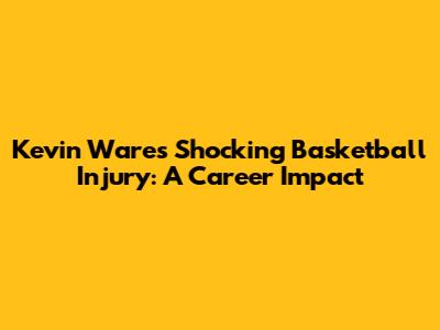 Kevin Ware's Shocking Basketball Injury: A Career Impact