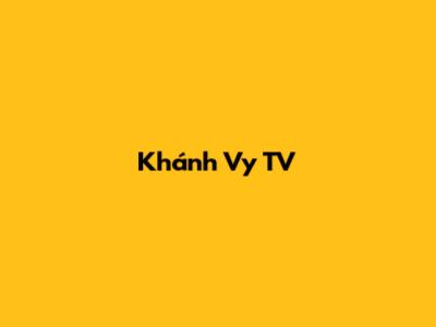 Khánh Vy TV