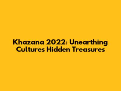 Khazana 2022: Unearthing Culture's Hidden Treasures
