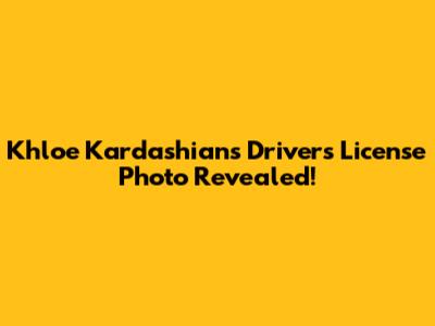 Khloe Kardashian's Driver's License Photo Revealed!