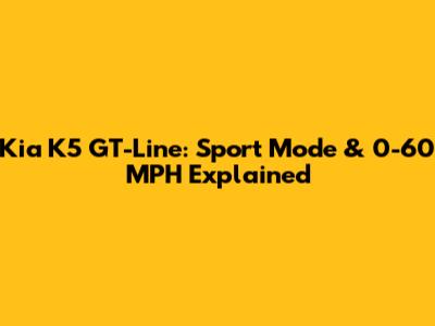 Kia K5 GT-Line: Sport Mode & 0-60 MPH Explained