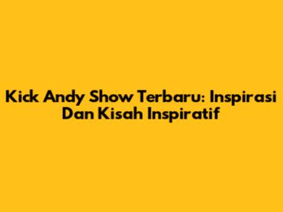Kick Andy Show Terbaru: Inspirasi Dan Kisah Inspiratif