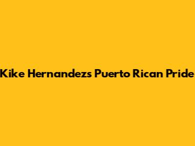 Kike Hernandez's Puerto Rican Pride