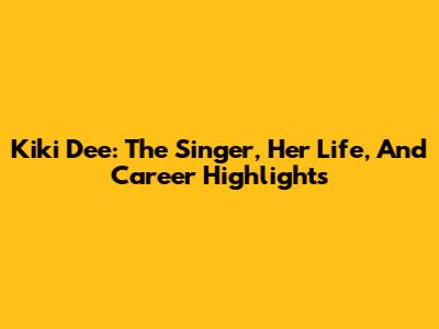 Kiki Dee: The Singer, Her Life, And Career Highlights