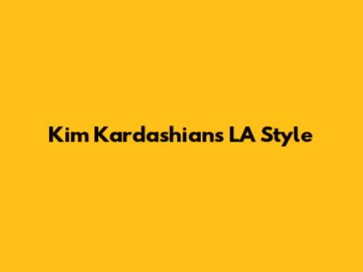 Kim Kardashian's LA Style