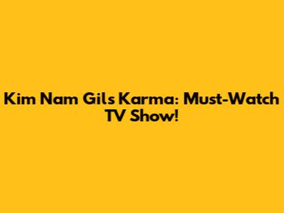 Kim Nam Gil's Karma: Must-Watch TV Show!