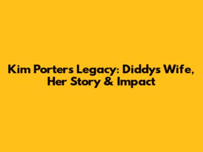Kim Porter's Legacy: Diddy's Wife, Her Story & Impact