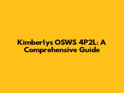 Kimberly's OSWS 4P2L: A Comprehensive Guide