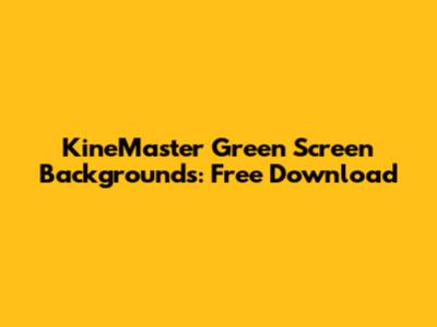 KineMaster Green Screen Backgrounds: Free Download