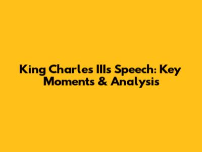 King Charles III's Speech: Key Moments & Analysis