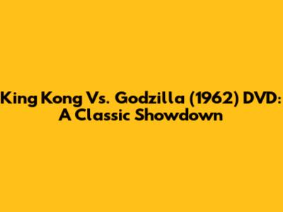 King Kong Vs. Godzilla (1962) DVD: A Classic Showdown