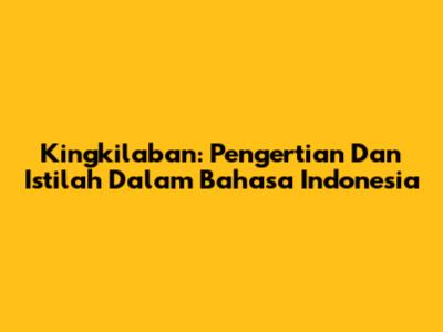 Kingkilaban: Pengertian Dan Istilah Dalam Bahasa Indonesia
