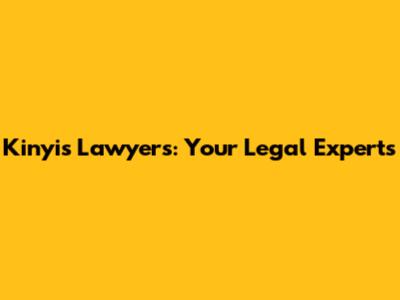 Kinyis Lawyers: Your Legal Experts