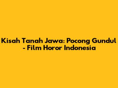 Kisah Tanah Jawa: Pocong Gundul - Film Horor Indonesia