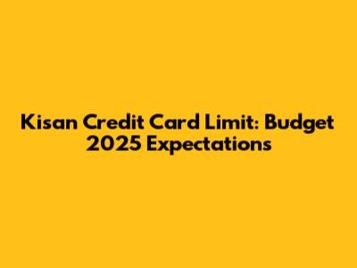 Kisan Credit Card Limit: Budget 2025 Expectations