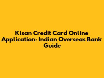 Kisan Credit Card Online Application: Indian Overseas Bank Guide