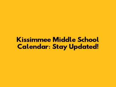 Kissimmee Middle School Calendar: Stay Updated!