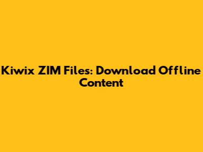 Kiwix ZIM Files: Download Offline Content