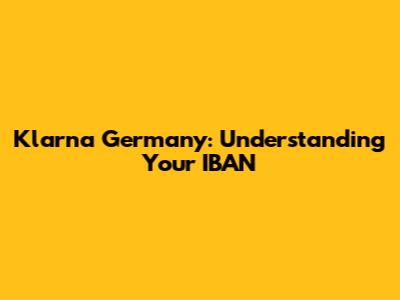 Klarna Germany: Understanding Your IBAN