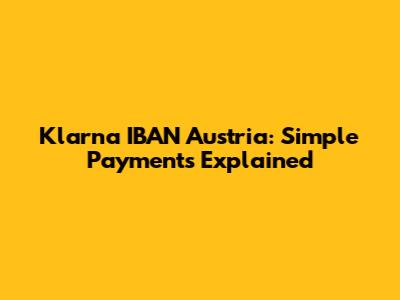 Klarna IBAN Austria: Simple Payments Explained