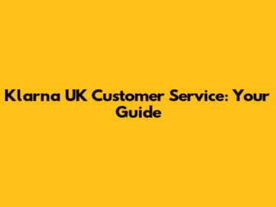 Klarna UK Customer Service: Your Guide