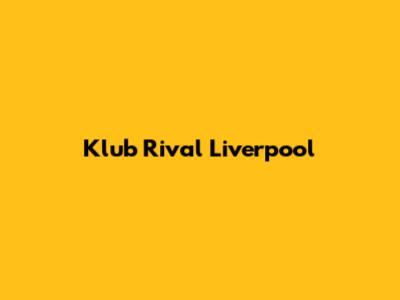 Klub Rival Liverpool