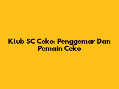 Klub SC Ceko: Penggemar Dan Pemain Ceko