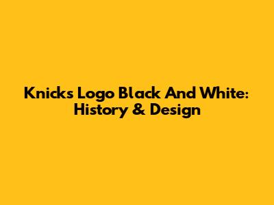 Knicks Logo Black And White: History & Design