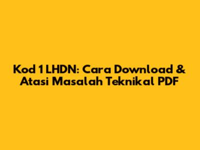 Kod 1 LHDN: Cara Download & Atasi Masalah Teknikal PDF